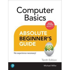 Computer Basics Absolute Beginner's Guide, Windows 11 Edition -- Michael Miller